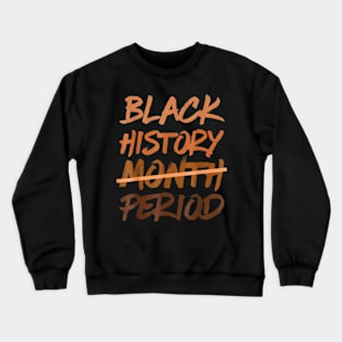 Black History Month Period Melanin African American Proud Crewneck Sweatshirt